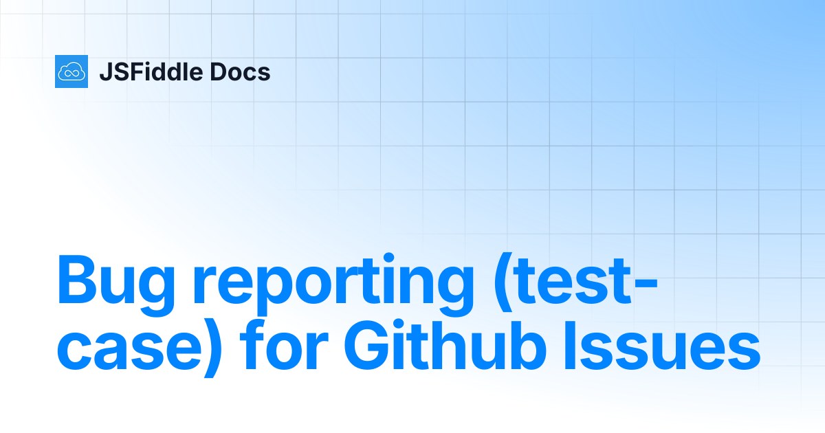 Bug reporting (test-case) for Github Issues | JSFiddle Docs